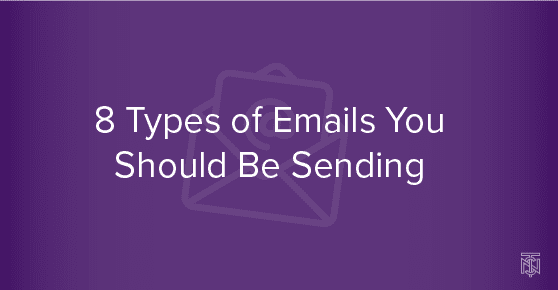 8 Types of Emails You Should Be Sending