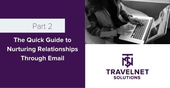 The Quick Guide to Nurturing Relationships Through Email – Part 2