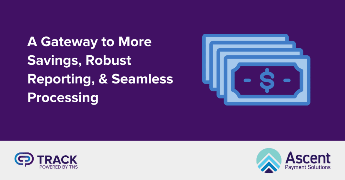 A Gateway to More Savings, Robust Reporting, and Seamless Processing