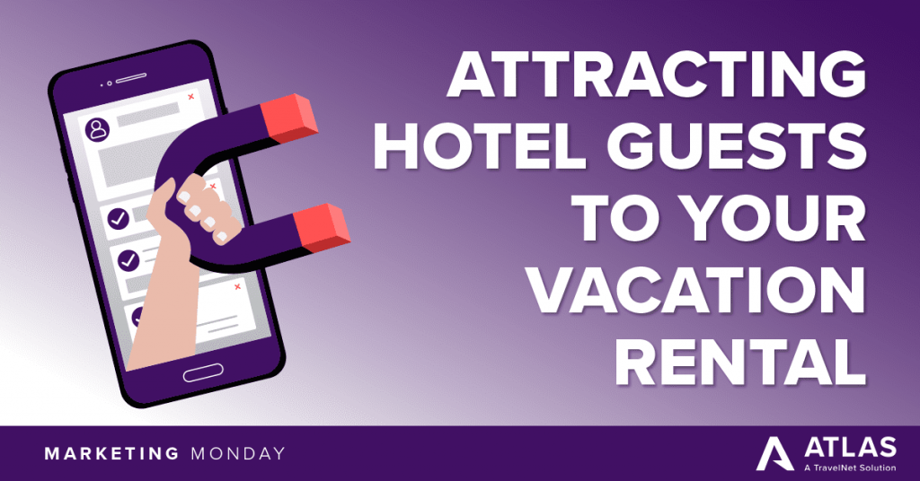 Attracting Hotel Guests To Your Vacation Rental