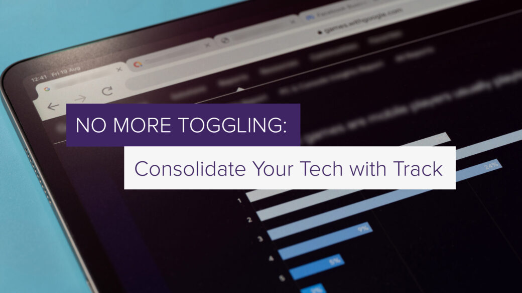 No More Toggling: Consolidate Your Stack with Track